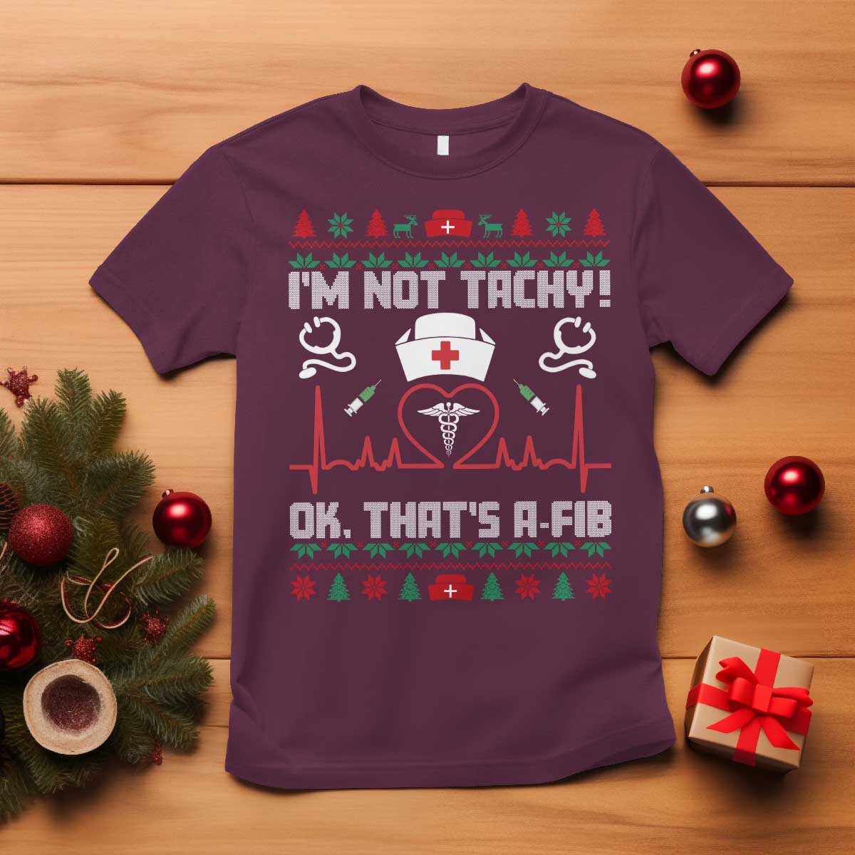 Funny Nurse Christmas T Shirt I Am Not Tachy Ok That Is A Fib TS14 Maroon Print Your Wear