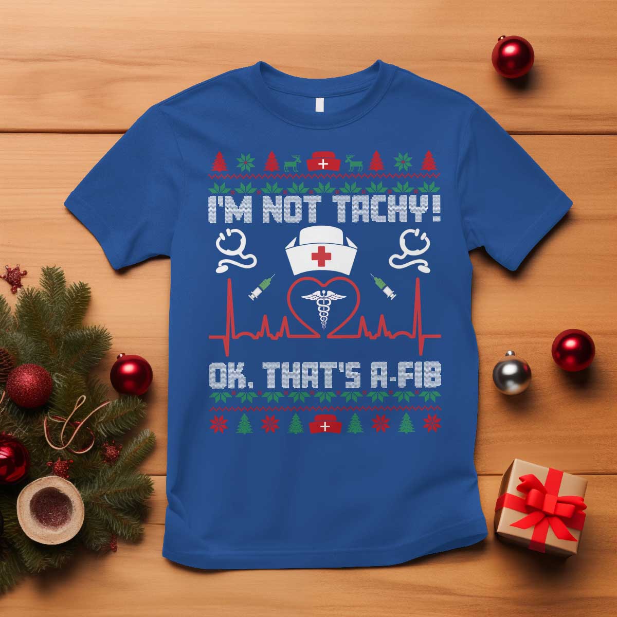 Funny Nurse Christmas T Shirt I Am Not Tachy Ok That Is A Fib TS14 Royal Blue Print Your Wear