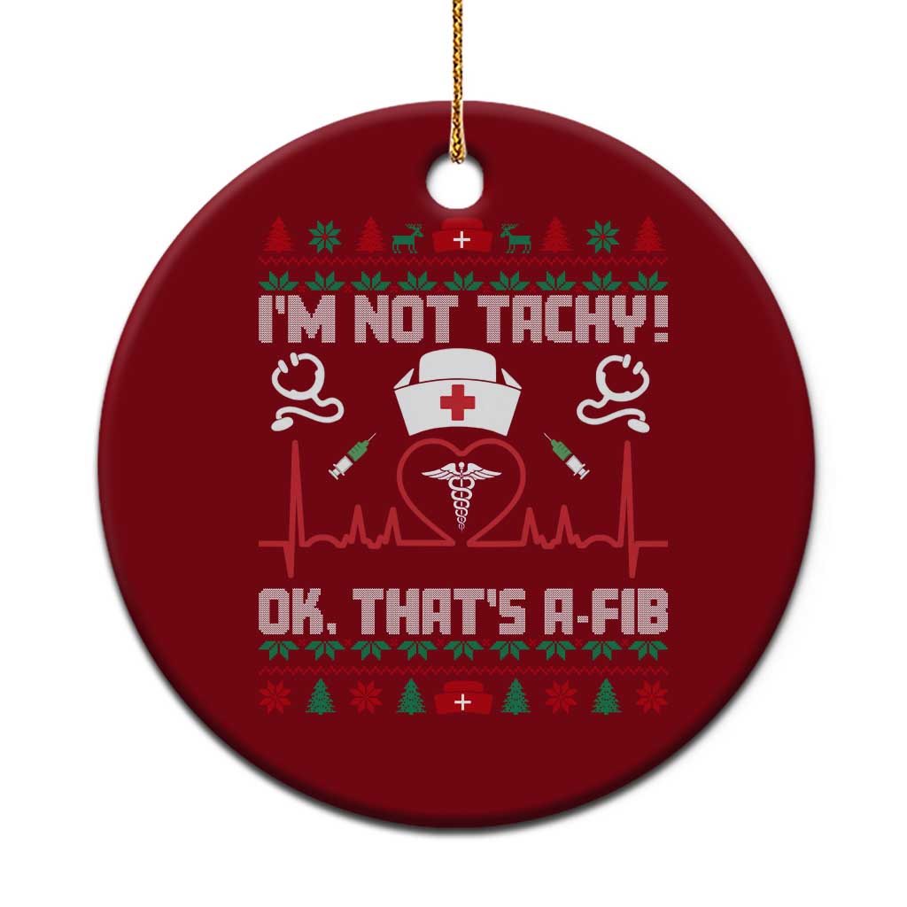 Funny Nurse Christmas Ceramic Ornament I Am Not Tachy Ok That Is A Fib TS14 1pc Red Print Your Wear