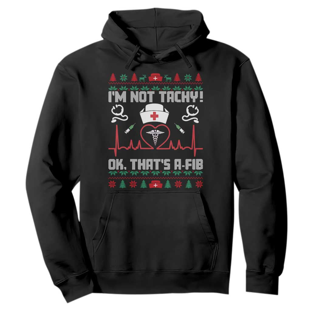 Funny Nurse Christmas Hoodie I Am Not Tachy Ok That Is A Fib - Print Your Wear