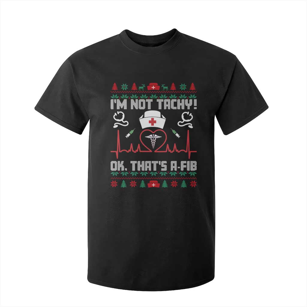 Funny Nurse Christmas T Shirt For Kid I Am Not Tachy Ok That Is A Fib TS14 Black Print Your Wear