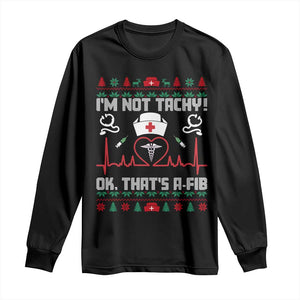 Funny Nurse Christmas Long Sleeve Shirt I Am Not Tachy Ok That Is A Fib TS14 Black Print Your Wear