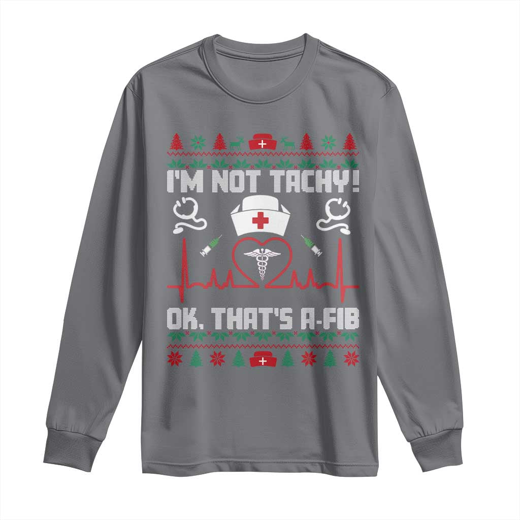 Funny Nurse Christmas Long Sleeve Shirt I Am Not Tachy Ok That Is A Fib TS14 Charcoal Print Your Wear