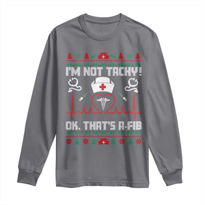 Funny Nurse Christmas Long Sleeve Shirt I Am Not Tachy Ok That Is A Fib TS14 Charcoal Print Your Wear