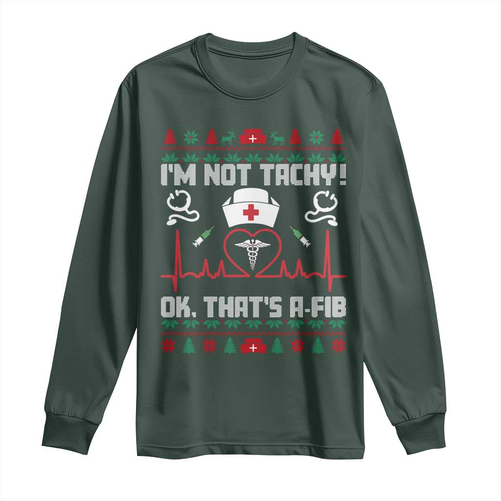 Funny Nurse Christmas Long Sleeve Shirt I Am Not Tachy Ok That Is A Fib TS14 Dark Forest Green Print Your Wear