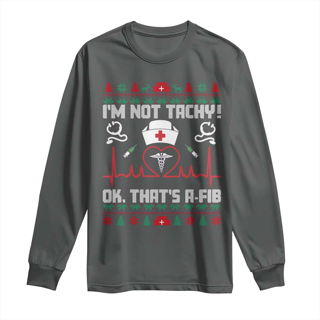 Funny Nurse Christmas Long Sleeve Shirt I Am Not Tachy Ok That Is A Fib TS14 Dark Heather Print Your Wear