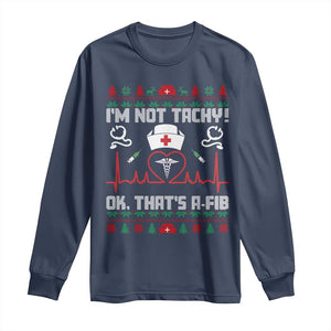 Funny Nurse Christmas Long Sleeve Shirt I Am Not Tachy Ok That Is A Fib TS14 Navy Print Your Wear