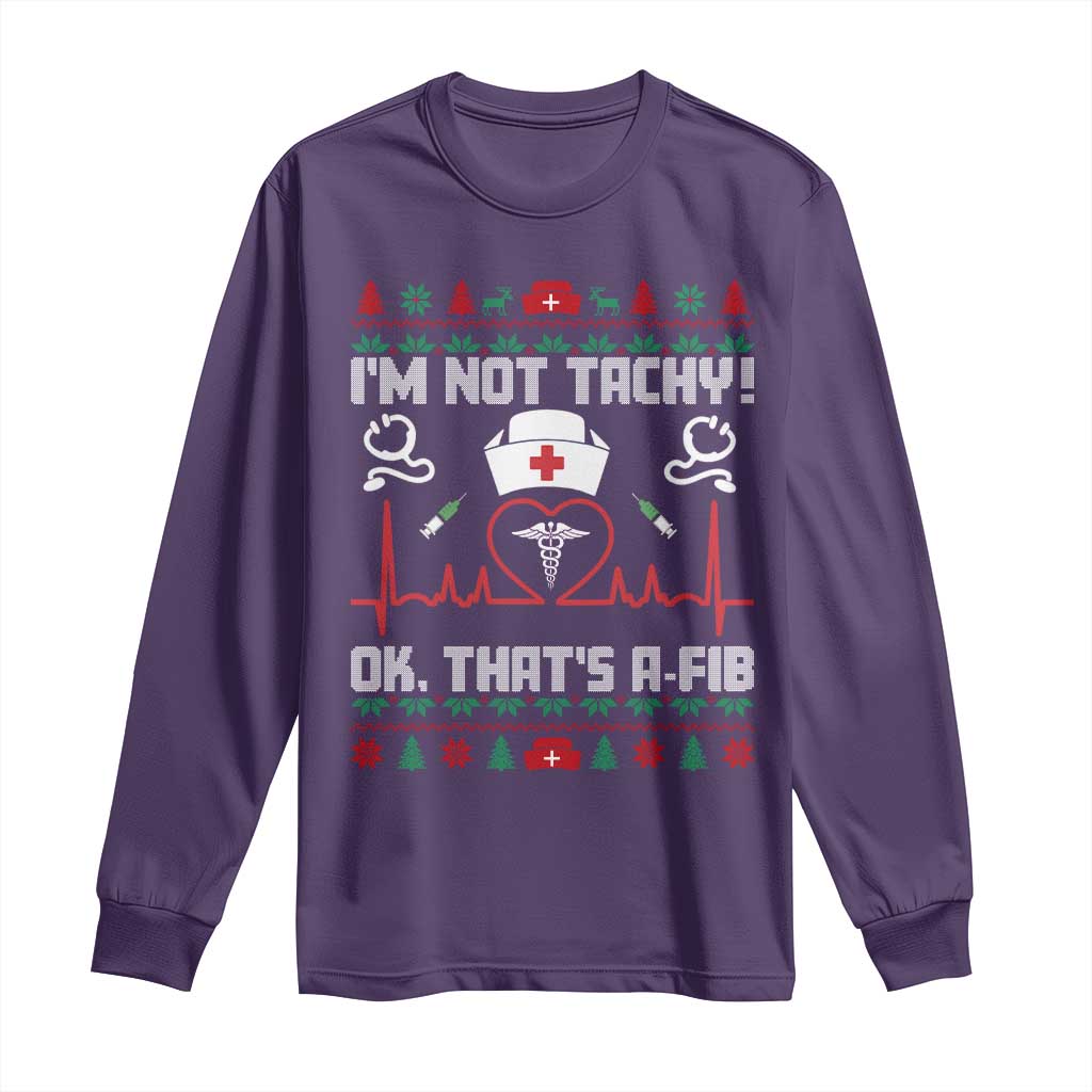 Funny Nurse Christmas Long Sleeve Shirt I Am Not Tachy Ok That Is A Fib TS14 Purple Print Your Wear