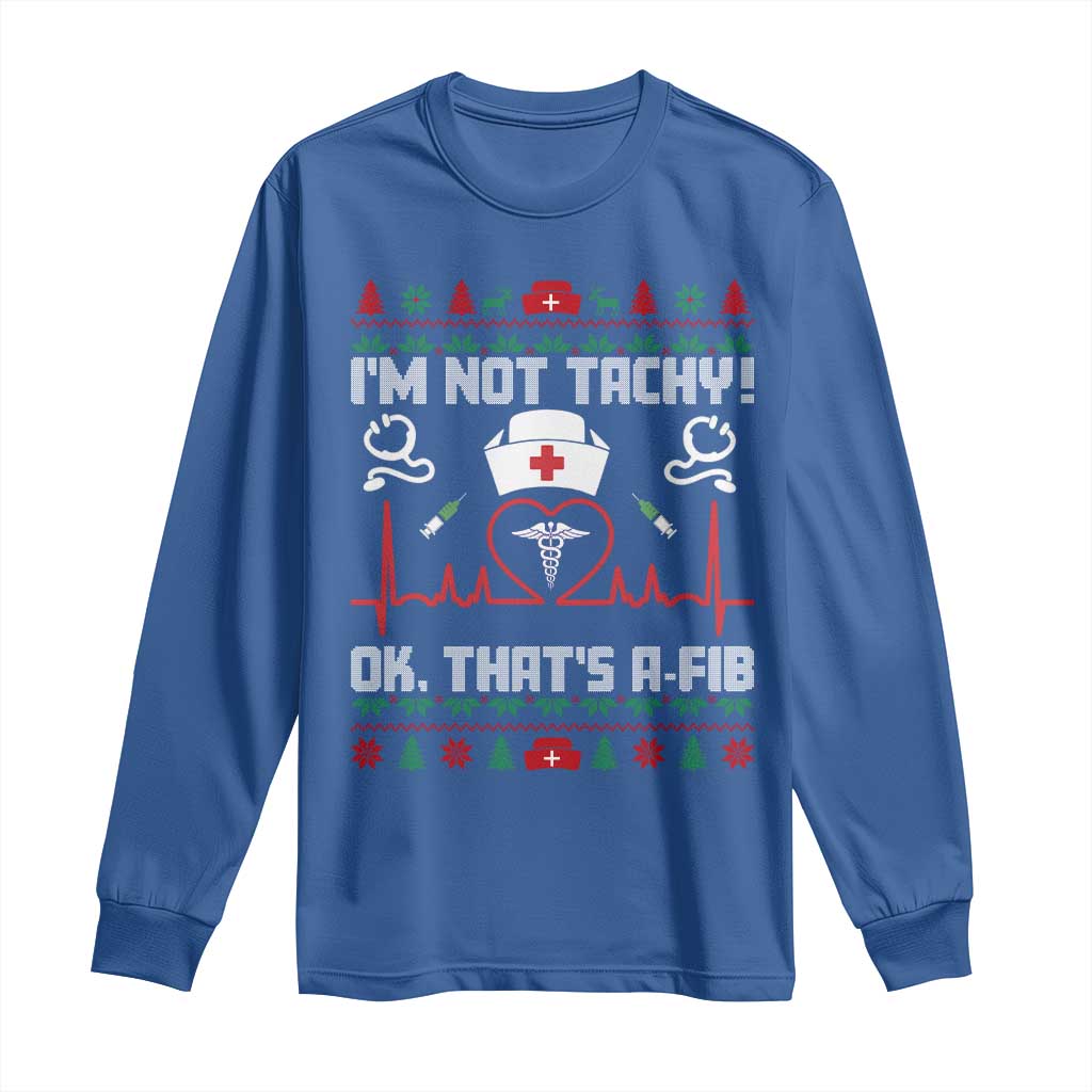 Funny Nurse Christmas Long Sleeve Shirt I Am Not Tachy Ok That Is A Fib TS14 Royal Blue Print Your Wear