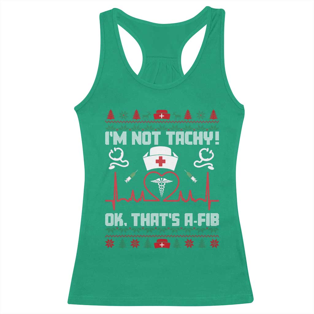 Funny Nurse Christmas Racerback Tank Top I Am Not Tachy Ok That Is A Fib TS14 Irish Green Print Your Wear