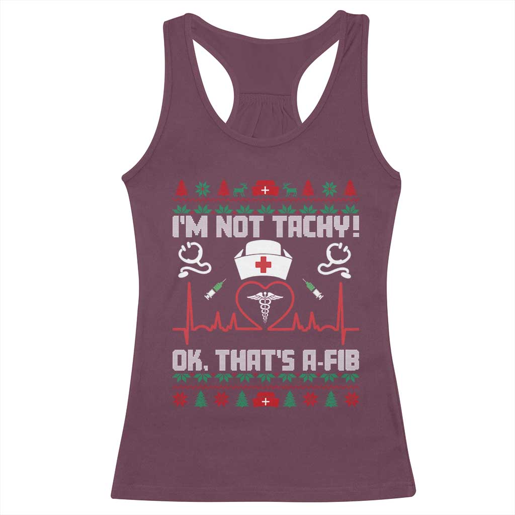 Funny Nurse Christmas Racerback Tank Top I Am Not Tachy Ok That Is A Fib TS14 Maroon Print Your Wear