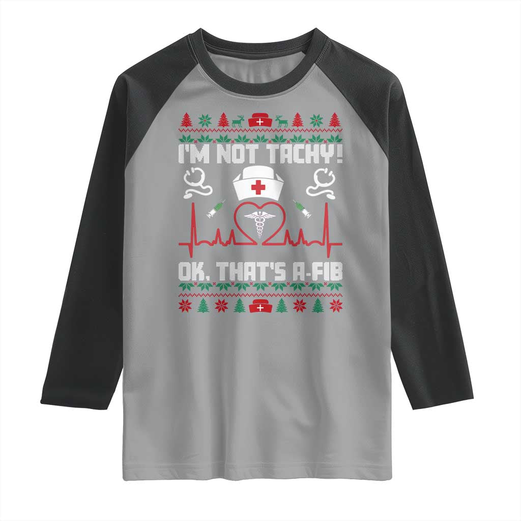 Funny Nurse Christmas Raglan Shirt I Am Not Tachy Ok That Is A Fib TS14 Sport Gray Black Print Your Wear