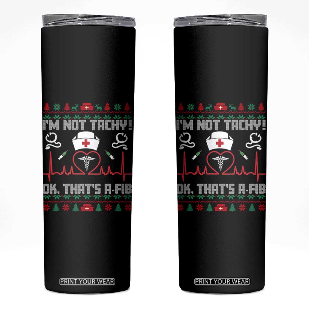 Funny Nurse Christmas Skinny Tumbler I Am Not Tachy Ok That Is A Fib TS14 Black Print Your Wear