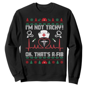 Funny Nurse Christmas Sweatshirt I Am Not Tachy Ok That Is A Fib TS14 Black Print Your Wear
