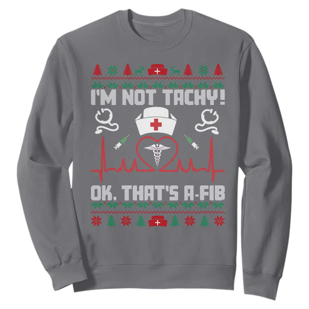 Funny Nurse Christmas Sweatshirt I Am Not Tachy Ok That Is A Fib TS14 Charcoal Print Your Wear