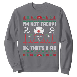 Funny Nurse Christmas Sweatshirt I Am Not Tachy Ok That Is A Fib TS14 Charcoal Print Your Wear