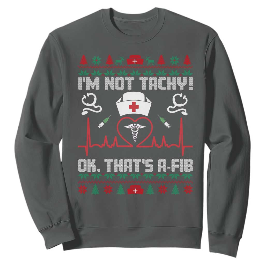 Funny Nurse Christmas Sweatshirt I Am Not Tachy Ok That Is A Fib TS14 Dark Heather Print Your Wear