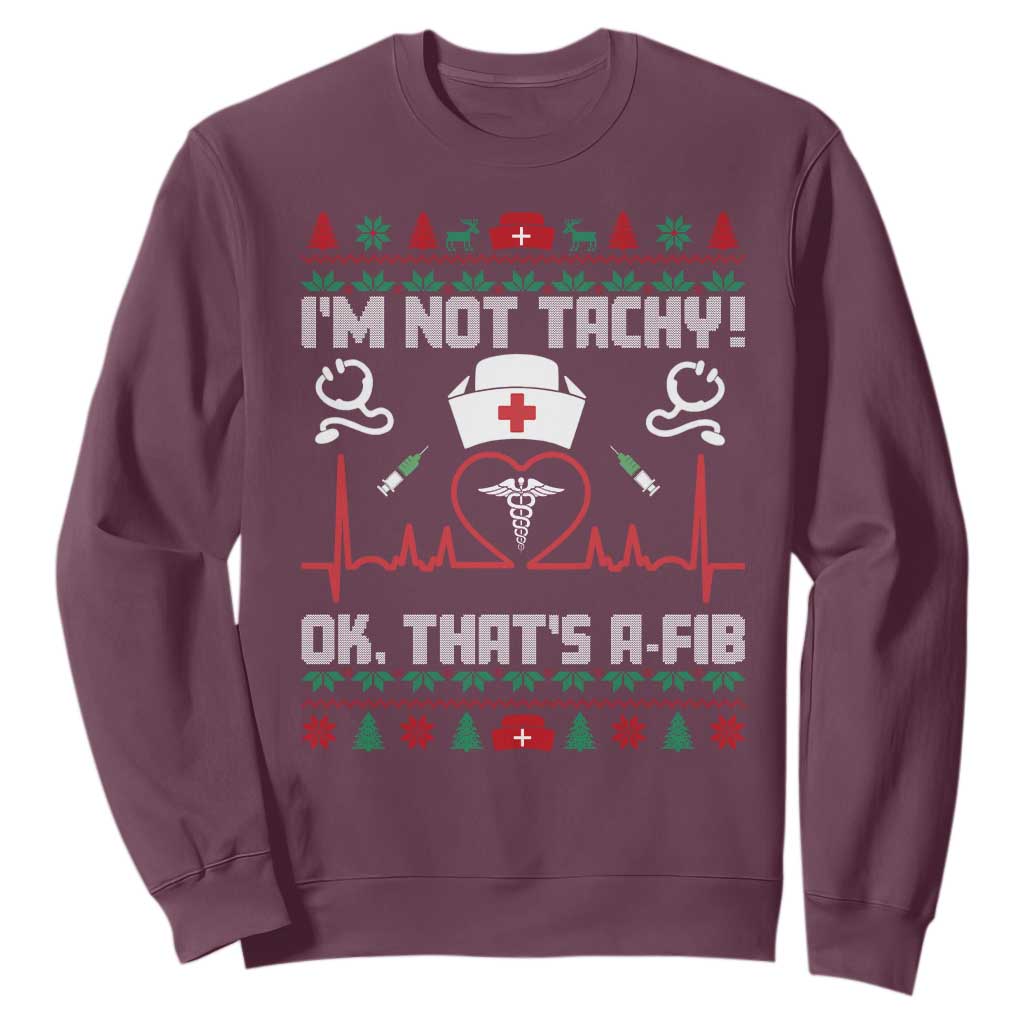 Funny Nurse Christmas Sweatshirt I Am Not Tachy Ok That Is A Fib TS14 Maroon Print Your Wear