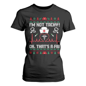 Funny Nurse Christmas T Shirt For Women I Am Not Tachy Ok That Is A Fib TS14 Black Print Your Wear