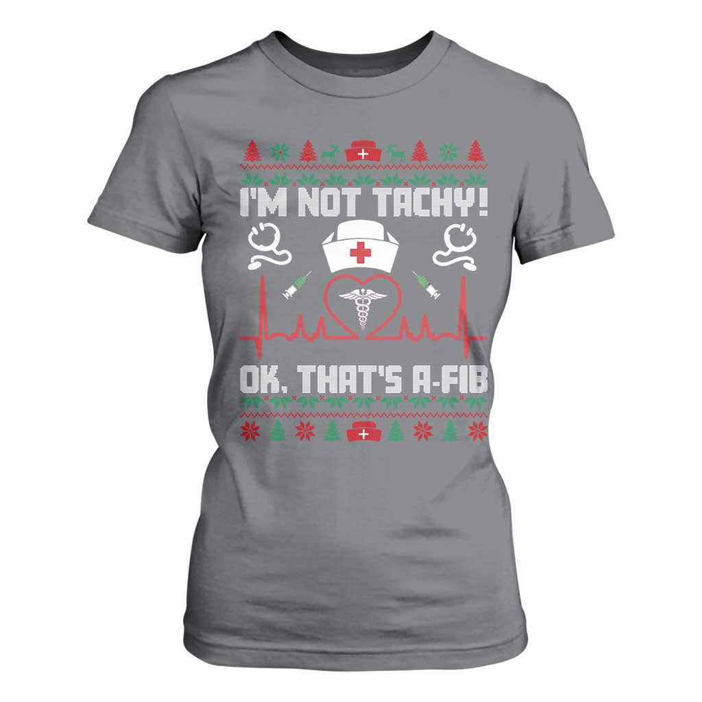 Funny Nurse Christmas T Shirt For Women I Am Not Tachy Ok That Is A Fib TS14 Charcoal Print Your Wear