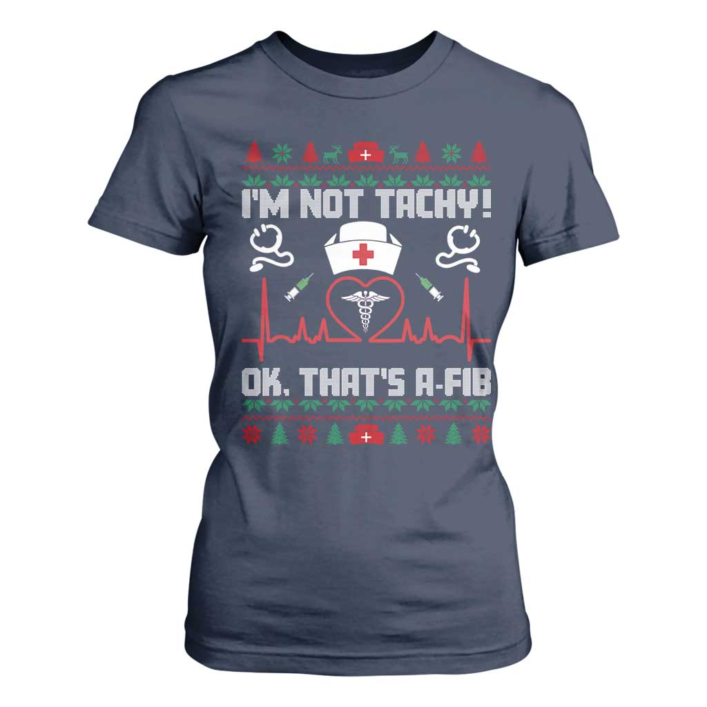 Funny Nurse Christmas T Shirt For Women I Am Not Tachy Ok That Is A Fib TS14 Navy Print Your Wear
