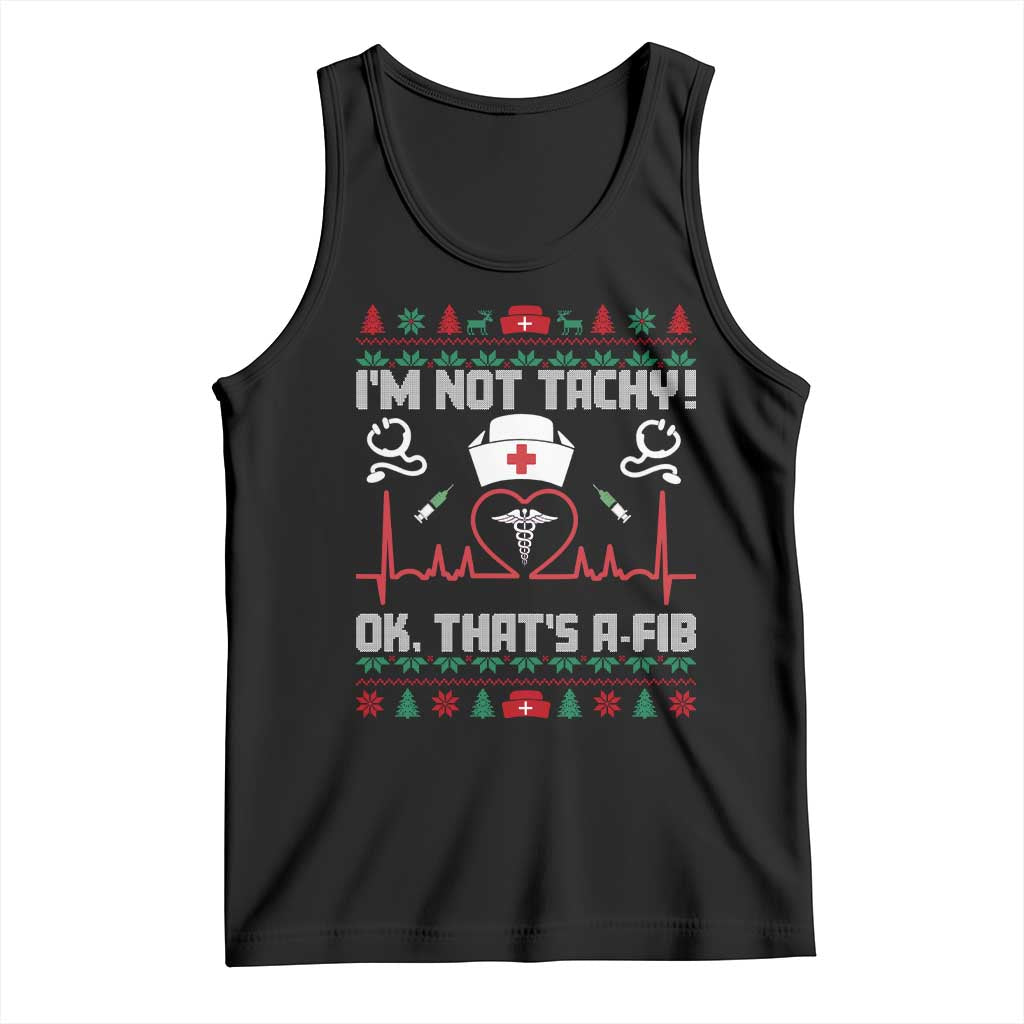 Funny Nurse Christmas Tank Top I Am Not Tachy Ok That Is A Fib TS14 Black Print Your Wear