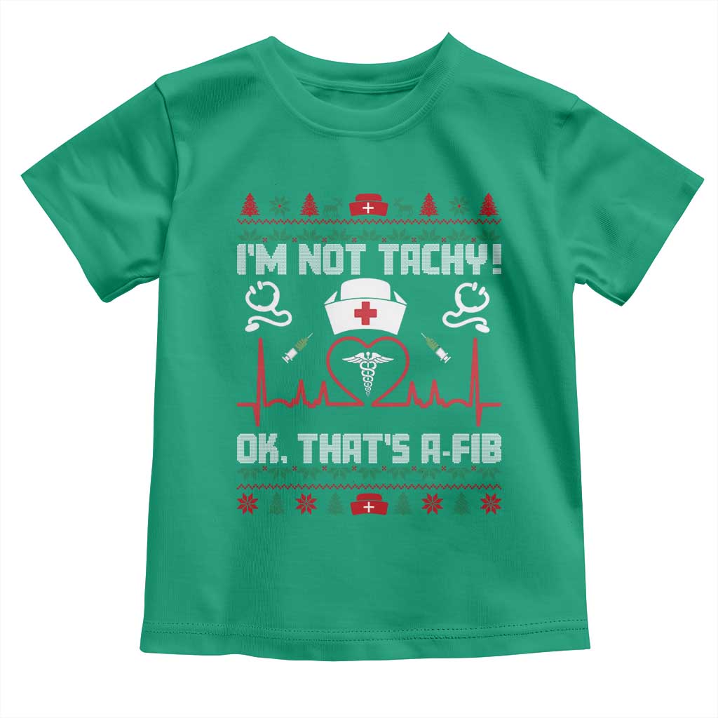 Funny Nurse Christmas Toddler T Shirt I Am Not Tachy Ok That Is A Fib TS14 Irish Green Print Your Wear