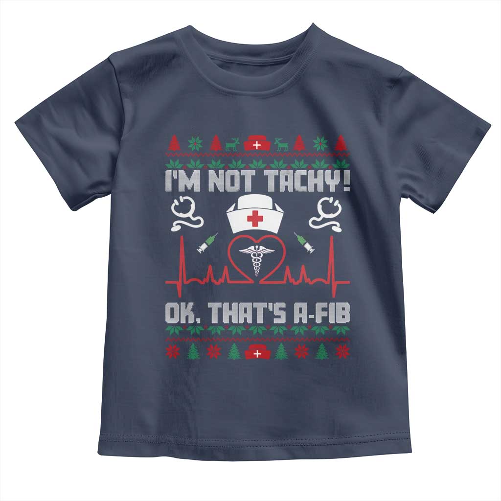 Funny Nurse Christmas Toddler T Shirt I Am Not Tachy Ok That Is A Fib TS14 Navy Print Your Wear