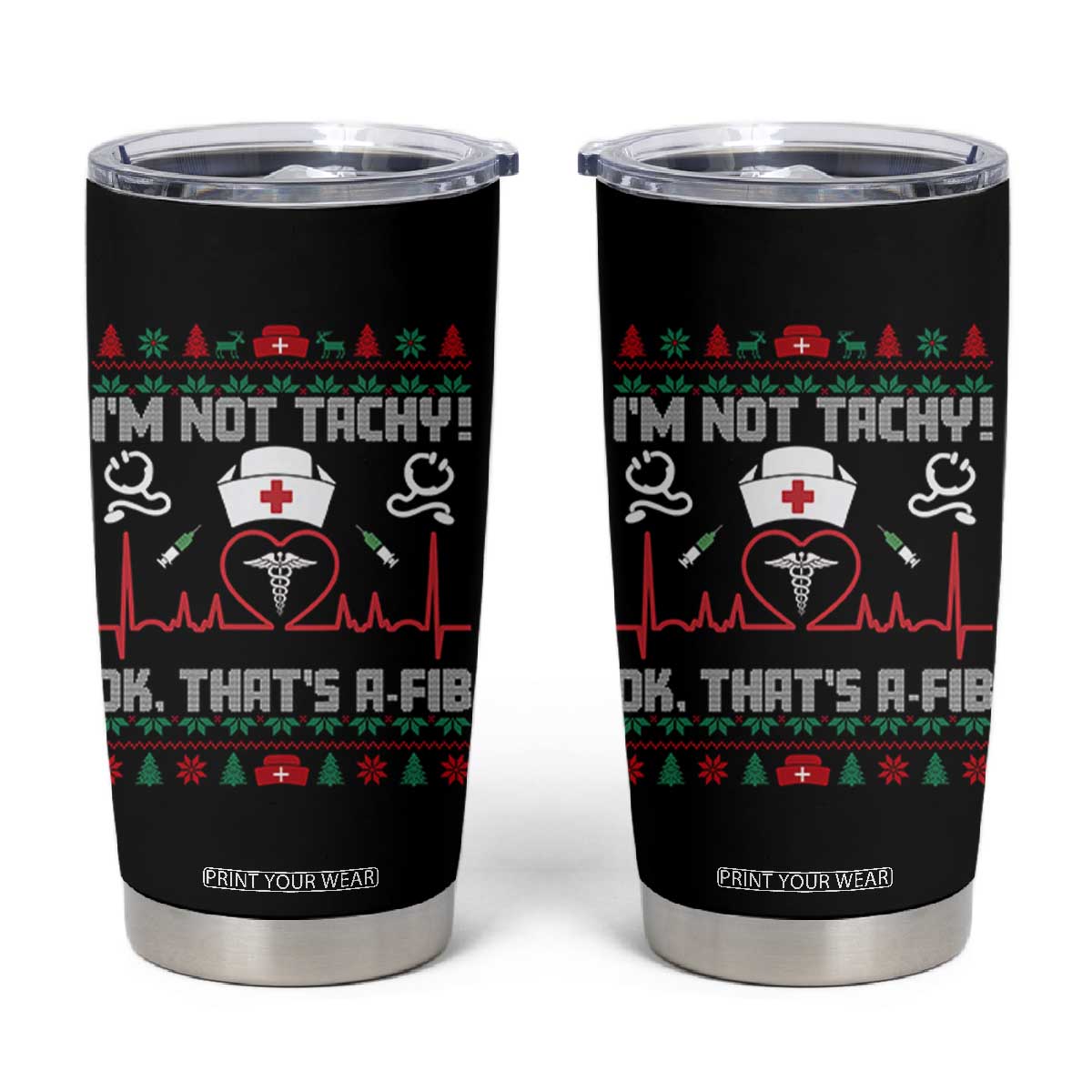Funny Nurse Christmas Tumbler Cup I Am Not Tachy Ok That Is A Fib TS14 Black Print Your Wear