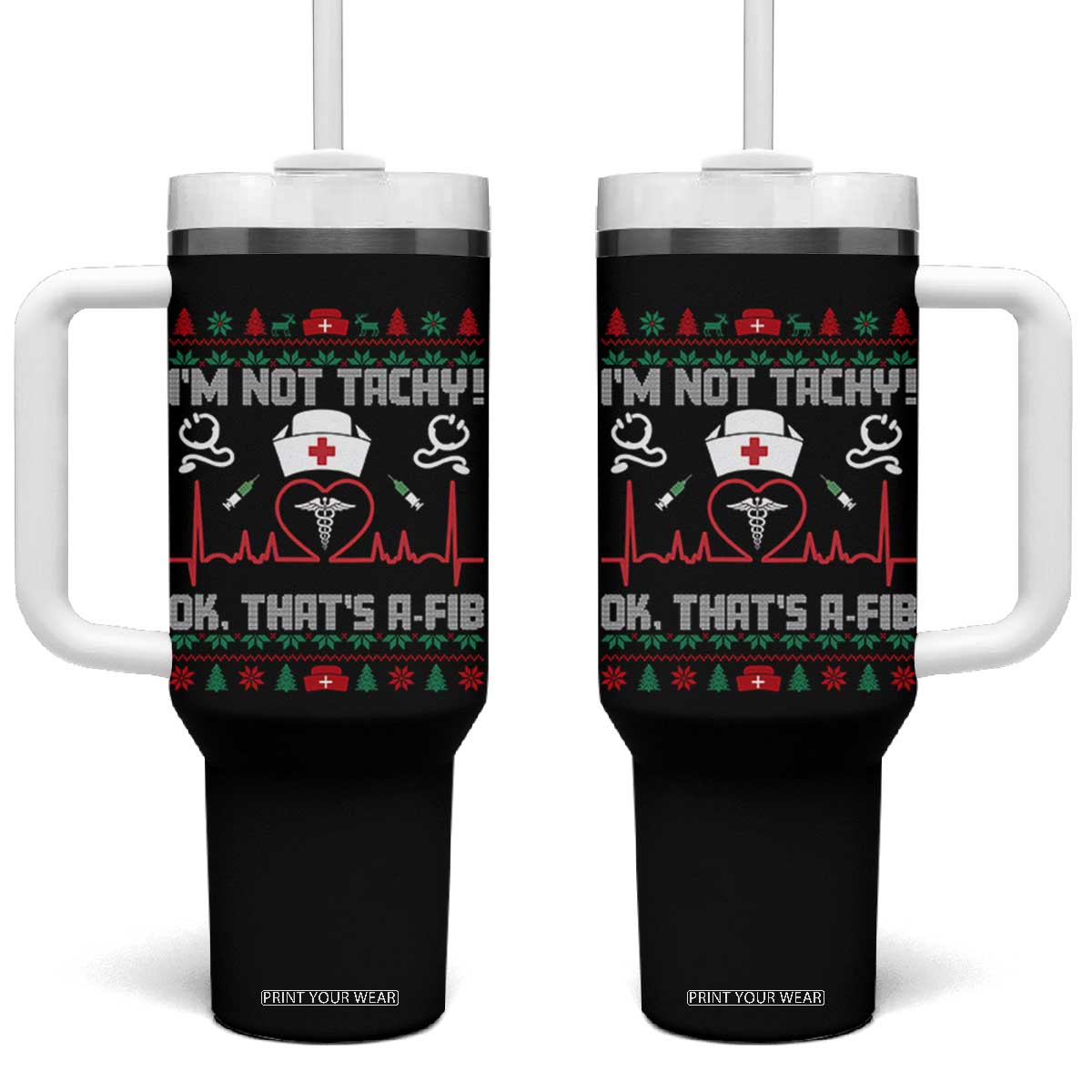 Funny Nurse Christmas Tumbler With Handle I Am Not Tachy Ok That Is A Fib TS14 One Size: 40 oz Black Print Your Wear