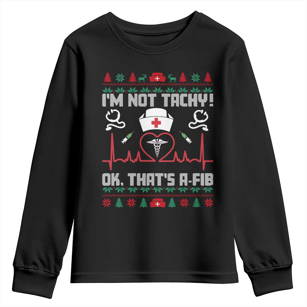 Funny Nurse Christmas Youth Sweatshirt I Am Not Tachy Ok That Is A Fib TS14 Black Print Your Wear