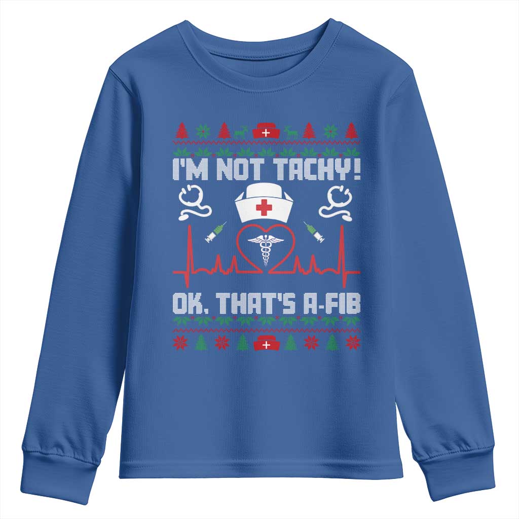 Funny Nurse Christmas Youth Sweatshirt I Am Not Tachy Ok That Is A Fib TS14 Royal Blue Print Your Wear