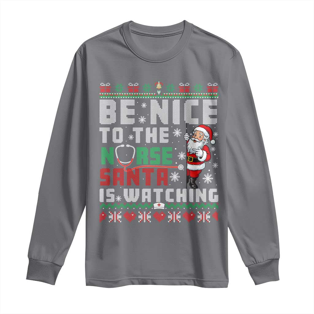 Funny Nurse Christmas Long Sleeve Shirt Be Nice To The Nurse Santa Is Watching TS14 Charcoal Print Your Wear