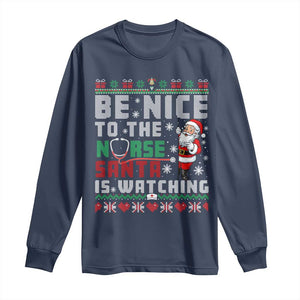 Funny Nurse Christmas Long Sleeve Shirt Be Nice To The Nurse Santa Is Watching TS14 Navy Print Your Wear