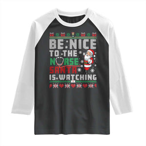 Funny Nurse Christmas Raglan Shirt Be Nice To The Nurse Santa Is Watching TS14 Black White Print Your Wear