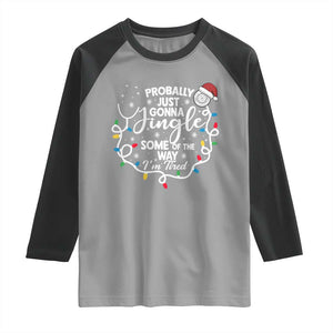 Probably Just Gonna Jingle Some of The Way I Am Tired Raglan Shirt Funny Christmas Quote TS14 Sport Gray Black Print Your Wear