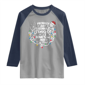 Probably Just Gonna Jingle Some of The Way I Am Tired Raglan Shirt Funny Christmas Quote TS14 Sport Gray Navy Print Your Wear