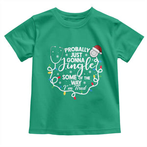 Probably Just Gonna Jingle Some of The Way I Am Tired Toddler T Shirt Funny Christmas Quote TS14 Irish Green Print Your Wear