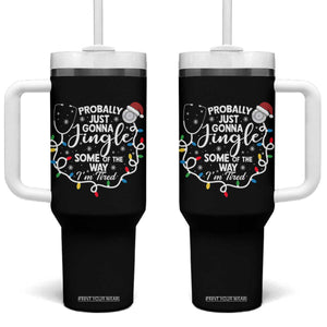 Probably Just Gonna Jingle Some of The Way I Am Tired Tumbler With Handle Funny Christmas Quote TS14 One Size: 40 oz Black Print Your Wear