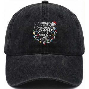 Probably Just Gonna Jingle Some of The Way I Am Tired Washed Cotton Baseball Cap Funny Christmas Quote TS14 Washed Cap Universal Fit Black Print Your Wear