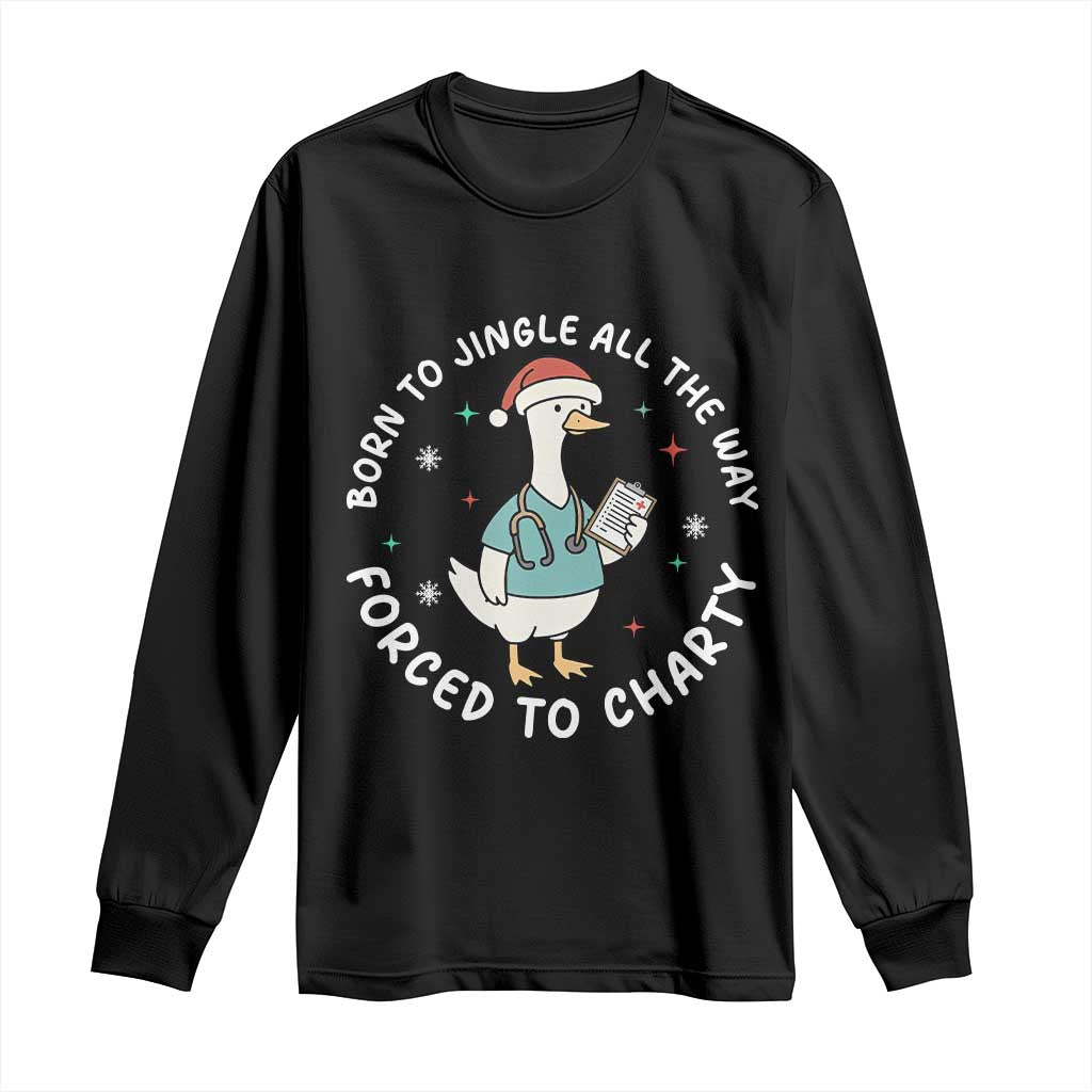 Christmas Goose Nurse Long Sleeve Shirt Born To Jingle All The Way Forrced To Chart TS14 Black Print Your Wear
