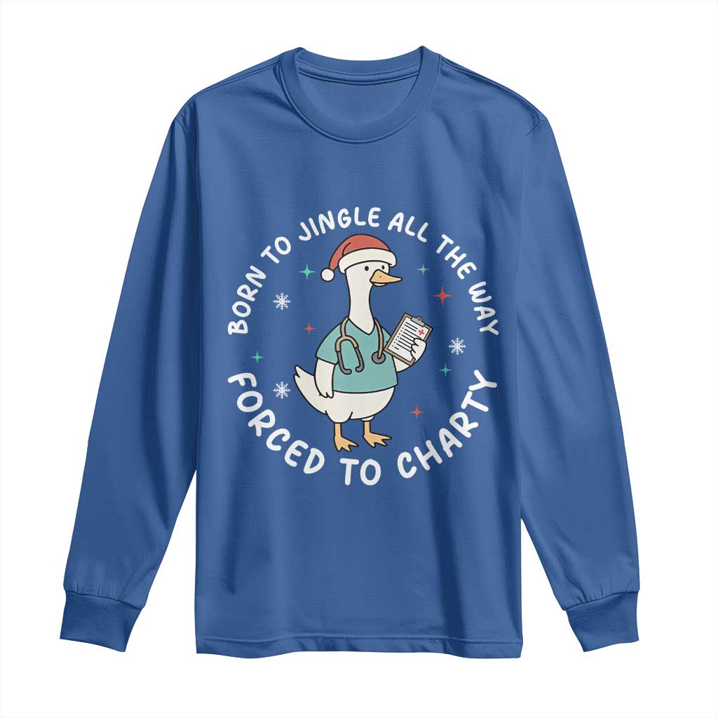 Christmas Goose Nurse Long Sleeve Shirt Born To Jingle All The Way Forrced To Chart TS14 Royal Blue Print Your Wear