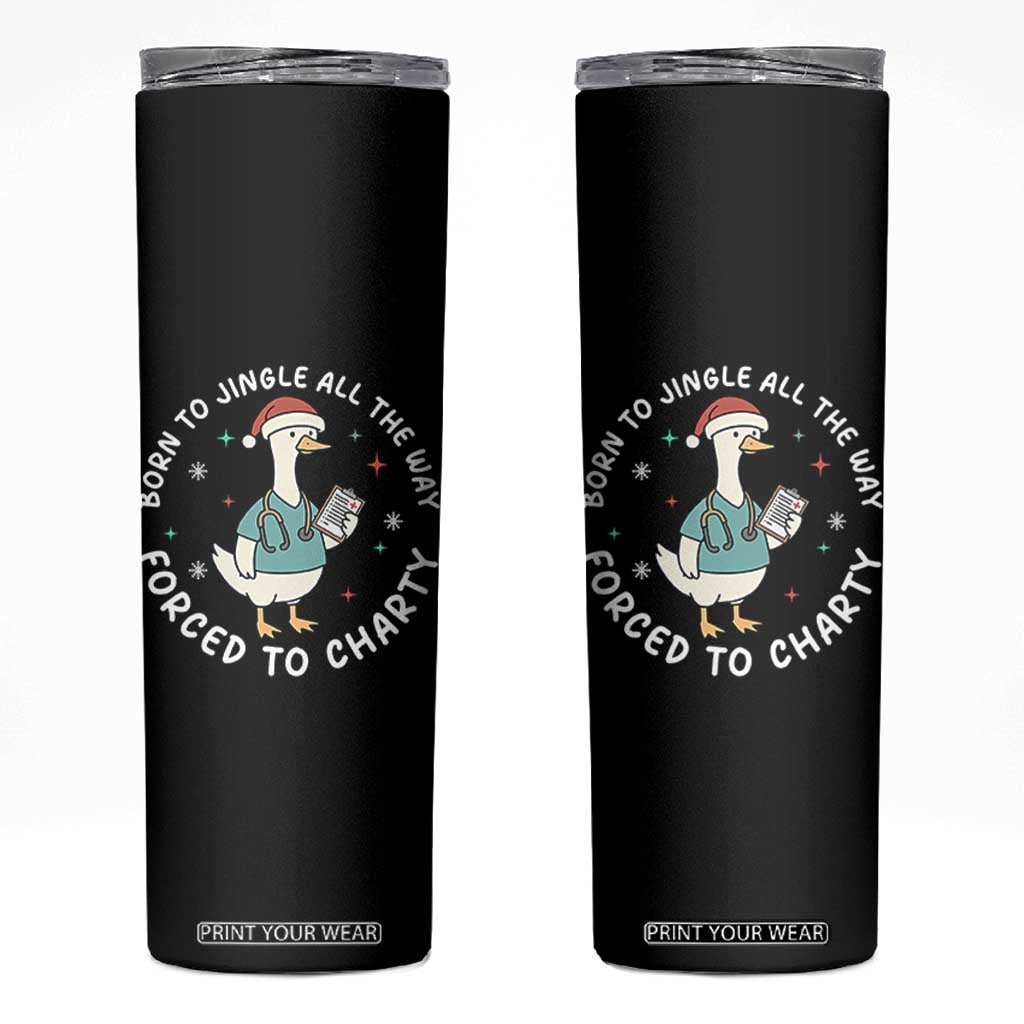 Christmas Goose Nurse Skinny Tumbler Born To Jingle All The Way Forrced To Chart TS14 Black Print Your Wear