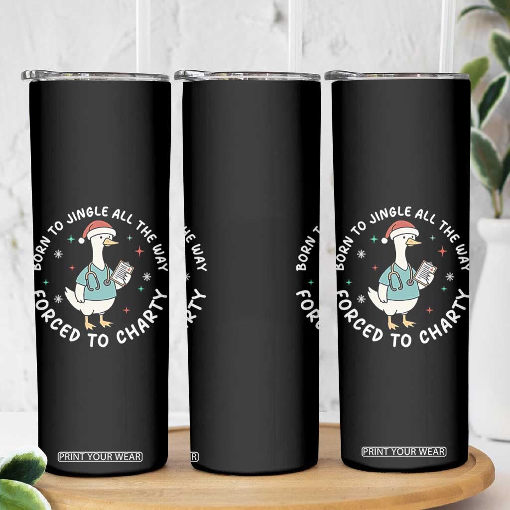 Christmas Goose Nurse Skinny Tumbler Born To Jingle All The Way Forrced To Chart TS14 Print Your Wear