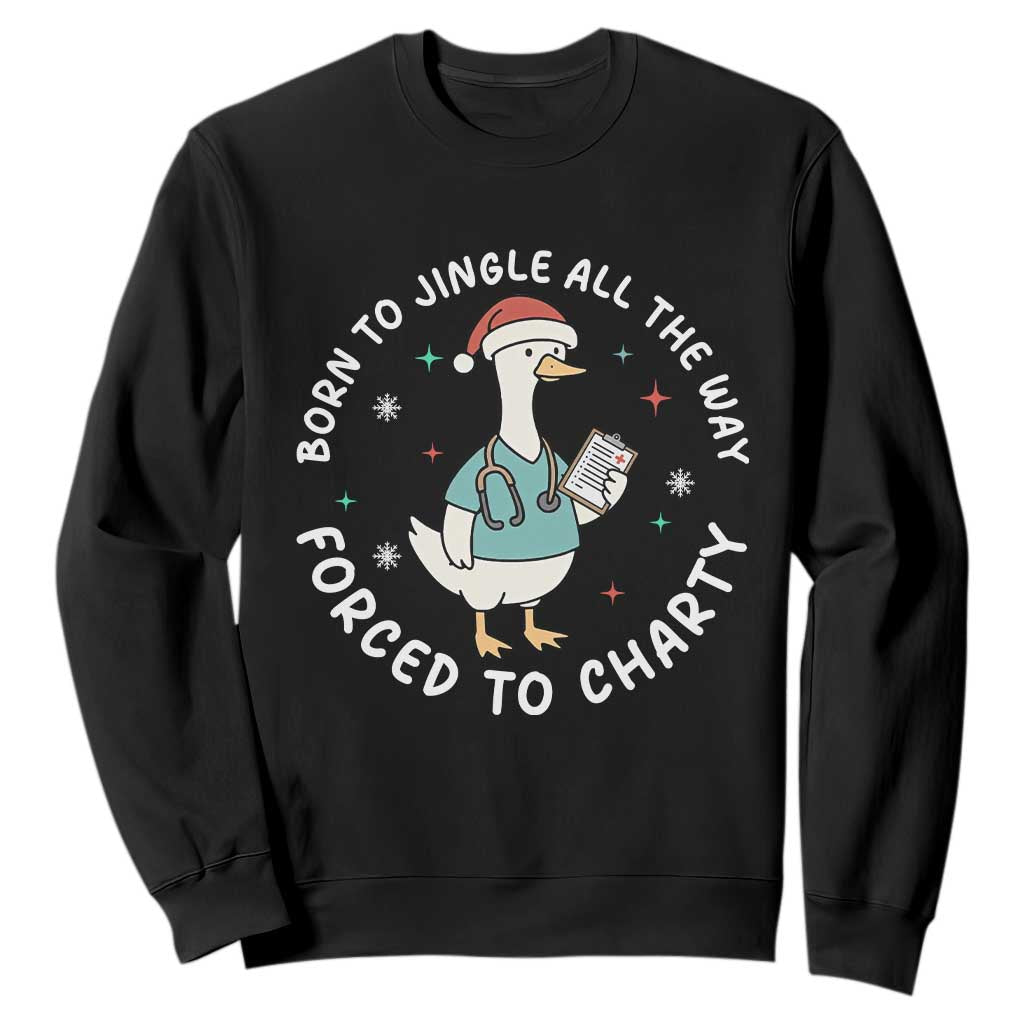 Christmas Goose Nurse Sweatshirt Born To Jingle All The Way Forrced To Chart TS14 Black Print Your Wear