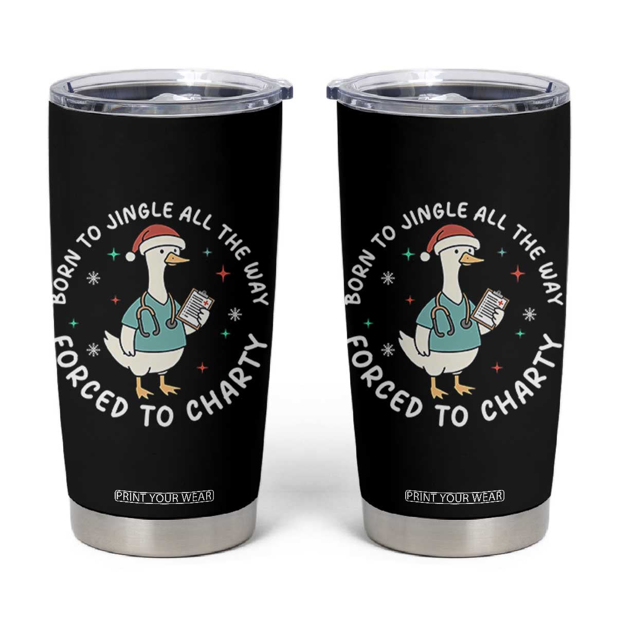 Christmas Goose Nurse Tumbler Cup Born To Jingle All The Way Forrced To Chart TS14 Black Print Your Wear