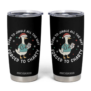 Christmas Goose Nurse Tumbler Cup Born To Jingle All The Way Forrced To Chart TS14 Black Print Your Wear