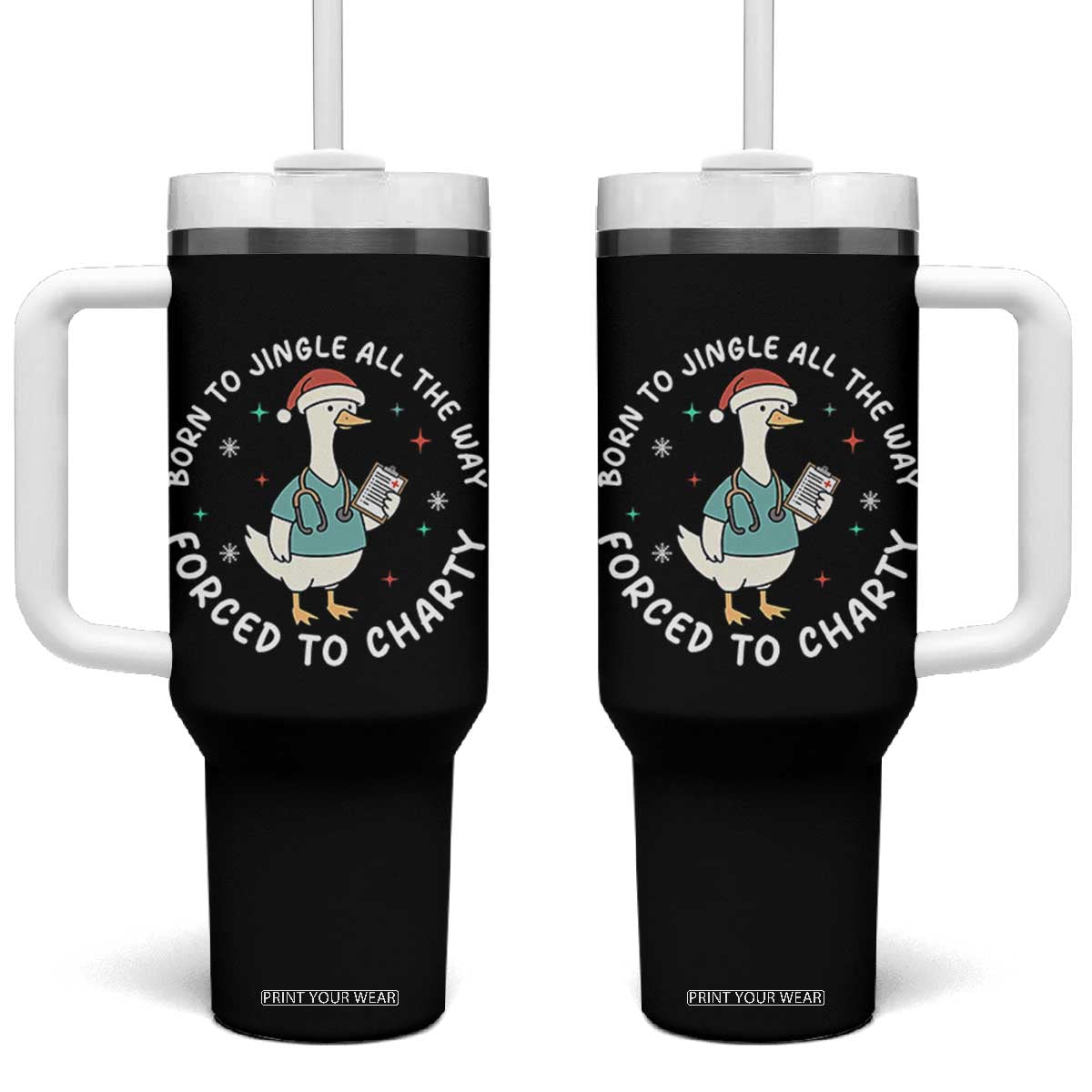 Christmas Goose Nurse Tumbler With Handle Born To Jingle All The Way Forrced To Chart TS14 One Size: 40 oz Black Print Your Wear