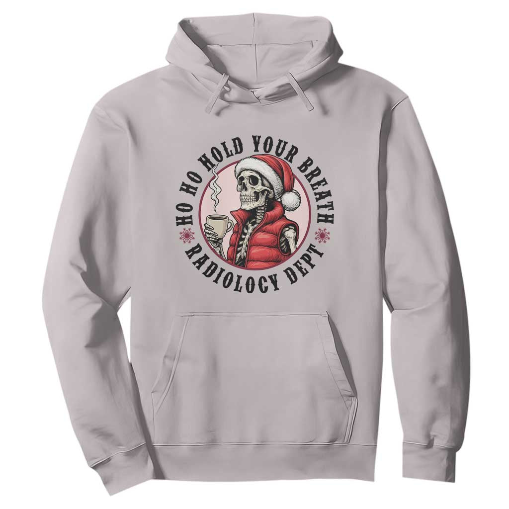 Funny Skeleton Christmas Hoodie Ho Ho Hold Your Breath Radiolocy Dept TS14 Ice Gray Print Your Wear