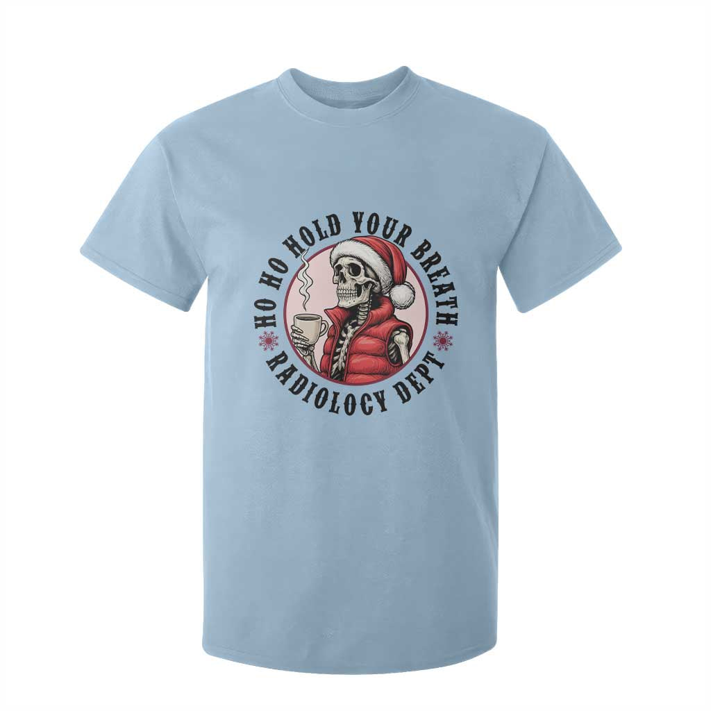 Funny Skeleton Christmas T Shirt For Kid Ho Ho Hold Your Breath Radiolocy Dept TS14 Light Blue Print Your Wear